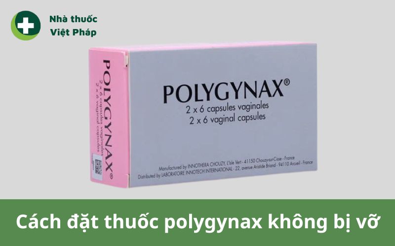 cách đặt thuốc polygynax không bị vỡ